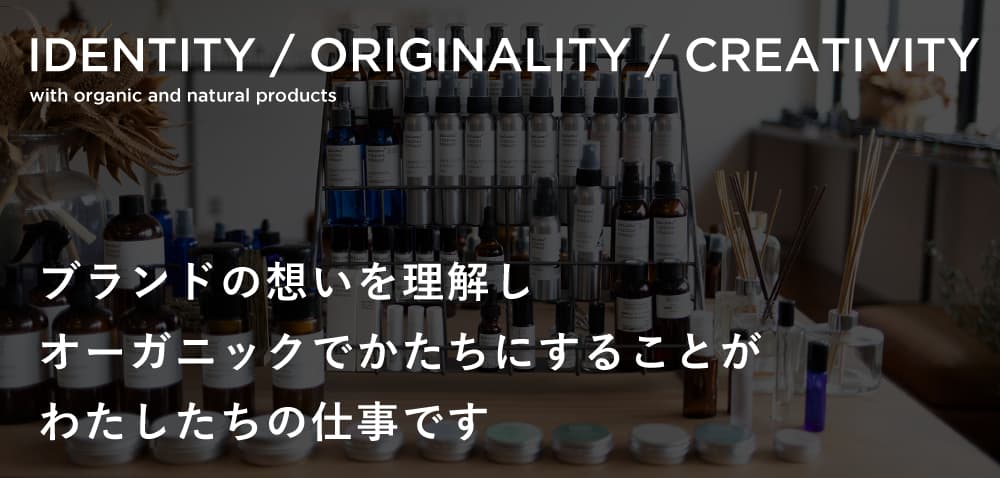 IDENTITY ORIGINALITY CREATIVITY with organic and natural products
